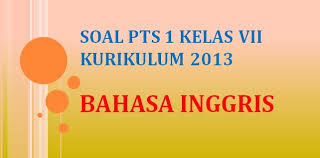 Download modul bahasa inggris kelas 7 semester 1. Soal Penilaian Tengah Semester Pts 1 Bahasa Inggris Kelas 7 Smp K13