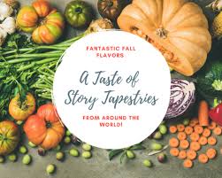 Maybe you would like to learn more about one of these? A Taste Of Story Tapestries Fantastic Fall Flavors From Around The World Story Tapestries