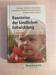 Ayres Anna Jean, Bausteine der kindlichen Entwicklung die Bedeutung der  Integration der Sinne für die Entwicklung“