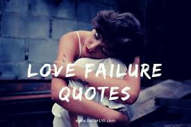 Failure quotes to motivate you and help you bounce back. Love Failure Quotes