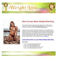 I want to lose some water weight as my face now looks how long do you reckon it takes to lose water weight and what can i do to speed up the process? How To Lose Water Weight Wrestling