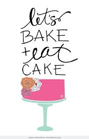 Let S Bake And Eat Cake Baking Quotes Cake Quotes Bakery Quotes