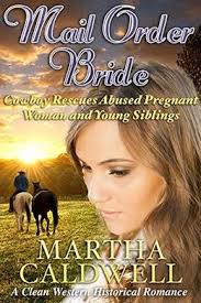 50 books like Mail Order Bride: Cowboy Rescues Abused Pregnant Woman With  Young Siblings: A Clean Western Historical Romance by Martha Caldwell