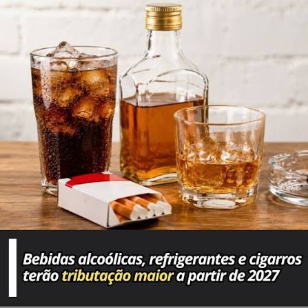 Imposto sobre bebidas alcoólicas, refrigerantes e cigarros começa a valer  em 2027 Aprovado no âmbito da reforma tributária sobre o consumo, o imposto  seletivo, conhecido como imposto do pecado, começa em 2027
