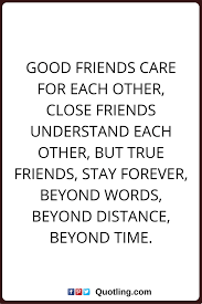 Friendship Quotes Good Friends Care For Each Other Close Friends Understand Each Other But True Friend True Friends Quotes Appreciation Quotes Friends Quotes
