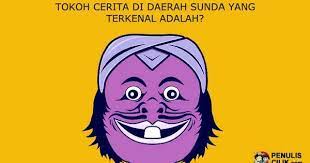 Tokoh Cerita Di Daerah Sunda Yang Terkenal Adalah Cerita Tulisan