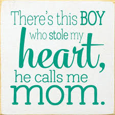 There Is A Boy Who Stole My Heart Google Search Boy Mom Quotes Call My Mom My Heart Quotes