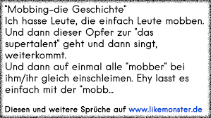 Mobbing Die Geschichte Ich Hasse Leute Die Einfach Leute Mobben Und Dann Dieser Opfer Zur Das Super Tolle Spruche Und Zitate Auf Www Likemonster De