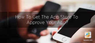 How To Get The App Store To Approve Your App