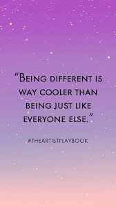 Being Different Is Way Cooler Than Being Just Like Everyone Else Xo Theartistplaybook Cool Unique Writeyourownru Spirit Quotes Happy Thoughts Love Thoughts