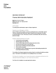 They are responsible for helping an accounts team or a single accountant by taking charge of tasks like reporting, ledger maintenance, administration and account reconciliation. 20191022 Finance Administrative Assistant Posting Pulitzer Arts Foundation