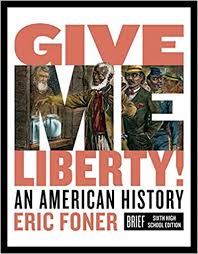 Amazon Com Give Me Liberty An American History Brief Sixth High School Edition Vol One Volume Ebook Foner Eric Kindle Store