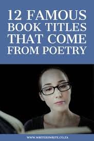 12 Famous Book Titles That Come From Poetry Writers Write In 2020 Writing Poetry Famous Books Writers Write