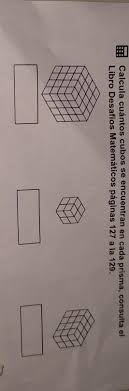 Maybe you would like to learn more about one of these? Calcula Cuantos Cubos Se Encuentran En Cada Prisma Consulta El Libro Desafios Matematicos Pagina 127 Brainly Lat
