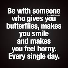 Be With Someone Who Gives You Butterflies Love Sex Quotes