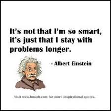 Famous Perseverance Quotes It S Not That I M So Smart It S Just That I Stay With Problems Long Perseverance Quotes Einstein Quotes Famous Inspirational Quotes