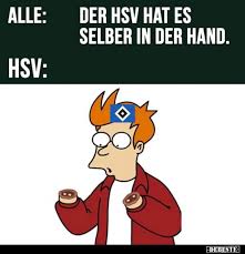 Witz zum groß klicken hsv feiert klassenerhalt in der 2. Alle Der Hsv Hat Es Selber In Der Hand Lustige Bilder Spruche Witze Echt Lustig