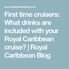 First Time Cruisers What Drinks Are Included With Your Royal Caribbean Cruise Royal Caribbean Blog Royal Carribean Cruise