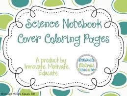 First we always start with the cover page. Science Notebook Cover Coloring Pages By Innovate Motivate Educate