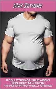 A Collection of Male Weight Gain, Body Inflation & Transformation Adult  Stories See more