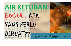 Apabila selaput ketuban telah bocor dan air ketuban habis maka janin akan mati dan. Kebaikan Untuk Dikongsi Bersama Air Ketuban Bocor Apa Nak Buat