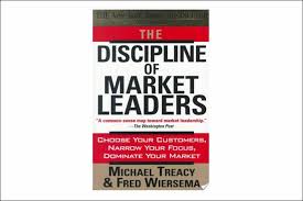 The Discipline Of Market Leaders Choose Your Customers Narrow Your Focus Dominate Your Market By Michael Treacy A Marketing Business Leadership Discipline