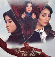 Putri yang ditukar (english translations: Sinopsis Drama Puteri Yang Ditukar Astro