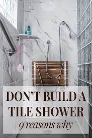 9 Reasons You Shouldn T Build A Tile Shower Shower Remodel Diy Shower Remodel Shower Tile