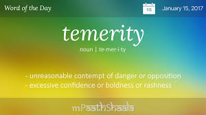 Definitions Synonyms Amp Antonyms Of Temerity Word Of The Day Words In Other Languages Uncommon Words Unusual Words