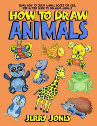 Just print out the tutorial and follow along with the simple step by step process. How To Draw Animals Learn How To Draw Animal Books For Kids Step By Step Guide To Drawing Animals By Jerry Jones 9781717198815 Booktopia