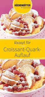 Croissant Quark Auflauf Rezept Rezepte Quark Lebensmittel Essen