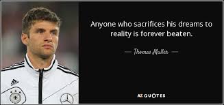 The ultimate fantasy battle between gred muller and thomas muller, let us know who you think is the better player! Top 6 Quotes By Thomas Muller A Z Quotes