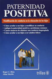 Paternidad Positiva Positive Paternity Modificacion De Conducta En La Educacion De Los Hijos Behavior Modification In Children Education Rinn Roger C Amazon Es Libros