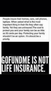 Gofundme Is Not Life Insurance Be Prepared 210 538 6797