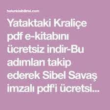 yataktaki kralice pdf e kitabini ucretsiz indir bu adimlari takip ederek sibel savas imzali pdf i ucretsiz indirebilirsiniz kitap insan yatak