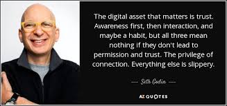 Digital asset framework refers to the criteria that a cryptocurrency must meet in order to be listed on an exchange. Seth Godin Quote The Digital Asset That Matters Is Trust Awareness First Then