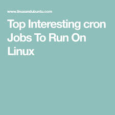 Top Interesting Cron Jobs To Run On Linux