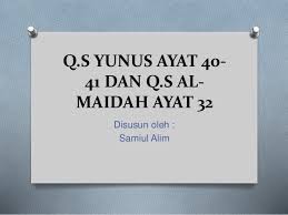 Sebelumnya juga sudah membahas ayat yang sama yakni membahas ayat pada surat al maidah yakni al maidah ayat 3 dan 32, hanya saja disitu hanya memuat teks arab dan terjemahannya saja. Ppt Surat Yunus Dan Maidah