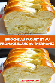 Brioche Au Yaourt Et Au Fromage Blanc Au Thermomix En 2020 Recettes De Cuisine Recette Idee Recette Thermomix