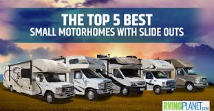 Some of the older rv parks still do not allow you to use slide outs on the premises because they have too many obstacles that will be in the way. The Top 5 Best Small Motorhomes With Slide Outs Rvingplanet Blog