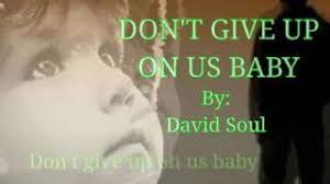Don T Give Up On Us Baby With Lyrics Aby David Soul Youtube