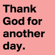 Let god give you a new beginning. Thank God For Another Day Post By Yaquidave44 On Boldomatic