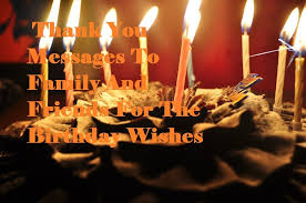 Expressing best wishes for birthday has never been easier with these 100 best happy birthday wishes for family and friends. Thank You Messages To Family And Friends For The Birthday Wishes Samplemessages Blog