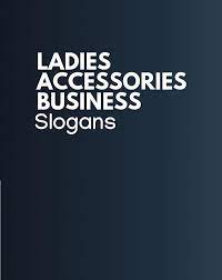 189 Best Ladies Accessories Slogans And Taglines Business Slogans Catchy Slogans Slogan