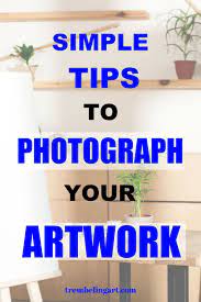 8 Simple Tips To Photograph Your Art Photographing Artwork Principles Of Art Photography Help