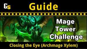 Let me guide you safely to your destination. we thank you for your offer, mattion, but we have no need of a guide either. Detailed Guide For World Of Warcraft S Mage Tower Challenge Closing The Eye Archmage Xylem Gamesear