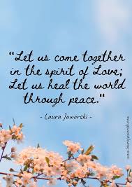 Check spelling or type a new query. Let Us Come Together In The Spirit Of Love Let Us Heal The World Through Peace Laura Jaworski Bugbur Peace And Love Quotes Peace Quotes Together Quotes