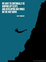 We Have To Continually Be Jumping Off Cliffs And Developing Our Wings On The Way Down Vonnegut Quote Lulu Jump Quotes Motivational Quotes Powerful Quotes