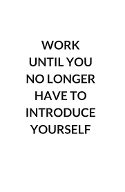 Work So Hard Until You No Longer Have To Introduce Yourself Work Until You No Longer Have To Introduce Yourself Art Print By Ideasforartists In 2020 Motivational Quotes For Success Positive Motivation Work Quotes