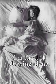 I M Tired Of Sleeping Alone